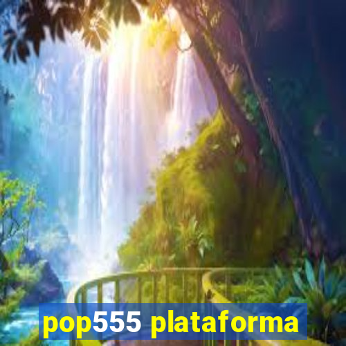 pop555 plataforma